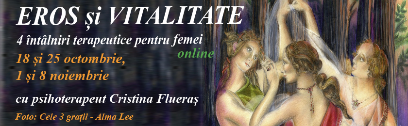 EROS și VITALITATE – 4 întâlniri terapeutice pentru femei, online<br>cu Cristina Flueraș, psihoterapeut